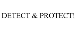 DETECT & PROTECT! trademark
