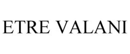 ETRE VALANI trademark