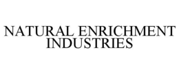 NATURAL ENRICHMENT INDUSTRIES trademark