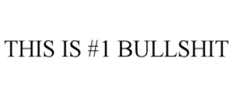 THIS IS #1 BULLSHIT trademark