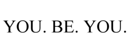 YOU. BE. YOU. trademark