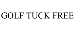 GOLF TUCK FREE trademark