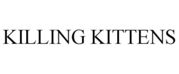 KILLING KITTENS trademark