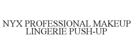 NYX PROFESSIONAL MAKEUP LINGERIE PUSH-UP trademark