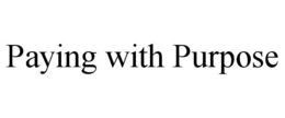PAYING WITH PURPOSE trademark