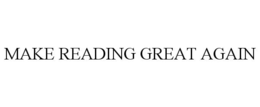 MAKE READING GREAT AGAIN trademark