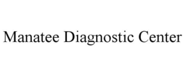 MANATEE DIAGNOSTIC CENTER trademark
