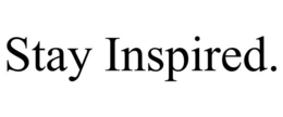 STAY INSPIRED. trademark