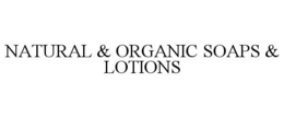 NATURAL & ORGANIC SOAPS & LOTIONS trademark