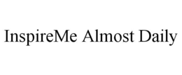 INSPIREME ALMOST DAILY trademark