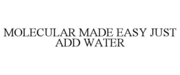 MOLECULAR MADE EASY JUST ADD WATER trademark