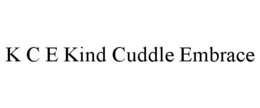K C E KIND CUDDLE EMBRACE trademark