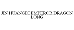 JIN HUANGDI EMPEROR DRAGON LONG trademark