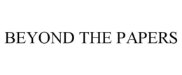 BEYOND THE PAPERS trademark