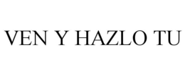 VEN Y HAZLO TU trademark