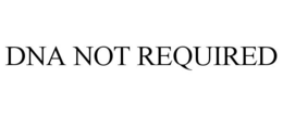 DNA NOT REQUIRED trademark