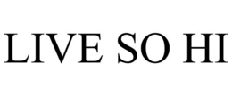 LIVE SO HI trademark