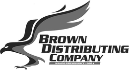 BROWN DISTRIBUTING COMPANY MAKING FRIENDS SINCE 1962 trademark
