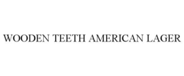 WOODEN TEETH AMERICAN LAGER trademark