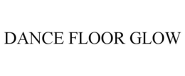 DANCE FLOOR GLOW trademark