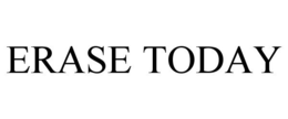 ERASE TODAY trademark