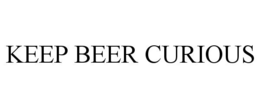 KEEP BEER CURIOUS trademark