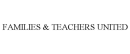 FAMILIES & TEACHERS UNITED trademark
