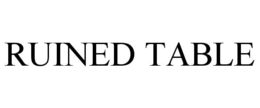 RUINED TABLE trademark