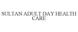 SULTAN ADULT DAY HEALTH CARE trademark