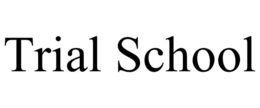 TRIAL SCHOOL trademark