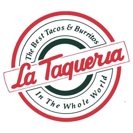 LA TAQUERIA THE BEST TACOS & BURRITOS IN THE WHOLE WORLD trademark