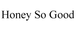 HONEY SO GOOD trademark