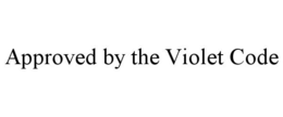 APPROVED BY THE VIOLET CODE trademark