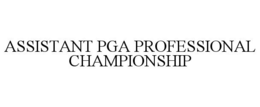 ASSISTANT PGA PROFESSIONAL CHAMPIONSHIP trademark