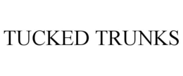 TUCKED TRUNKS trademark