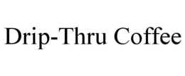 DRIP-THRU COFFEE trademark