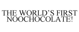 THE WORLD'S FIRST NOOCHOCOLATE! trademark
