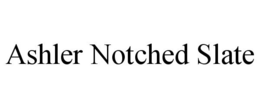 ASHLER NOTCHED SLATE trademark
