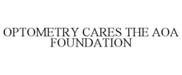 OPTOMETRY CARES THE AOA FOUNDATION trademark