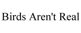 BIRDS AREN'T REAL trademark