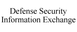 DEFENSE SECURITY INFORMATION EXCHANGE trademark