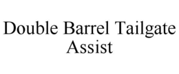 DOUBLE BARREL TAILGATE ASSIST trademark