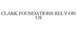 CLARK FOUNDATIONS RELY ON US trademark