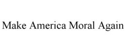 MAKE AMERICA MORAL AGAIN trademark
