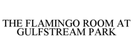 THE FLAMINGO ROOM AT GULFSTREAM PARK trademark