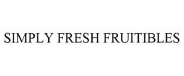 SIMPLY FRESH FRUITIBLES trademark