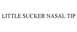LITTLE SUCKER NASAL TIP trademark