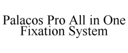 PALACOS PRO ALL IN ONE FIXATION SYSTEM trademark