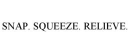 SNAP. SQUEEZE. RELIEVE. trademark