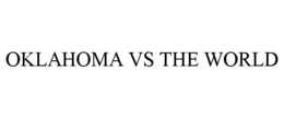 OKLAHOMA VS THE WORLD trademark